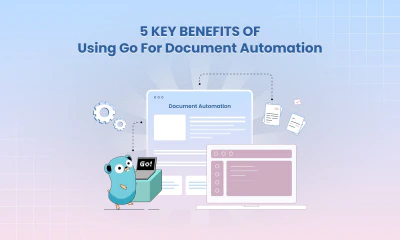 5 Key Benefits of Using Go for Document Automation